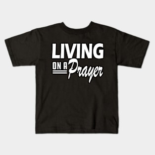 Living on a prayer w Kids T-Shirt